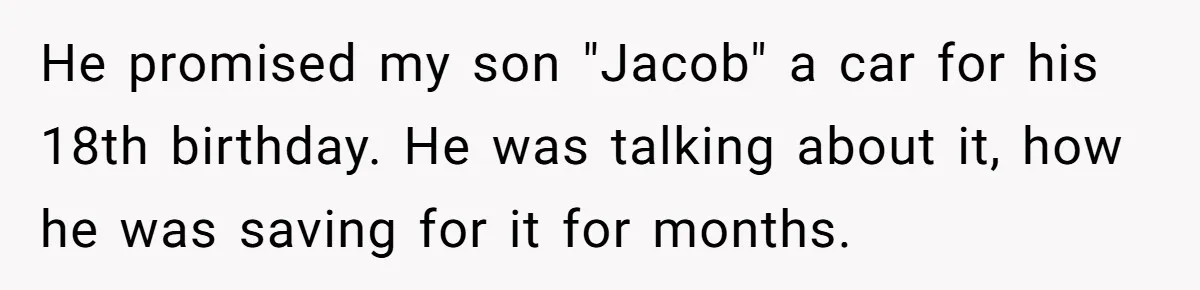 Stepfather’s Birthday Party Turns Ugly When A Promised Dream Gift Takes An Unexpected Twist He promised my son "Jacob" a car for his 18th birthday. He was talking about it, how he was saving for it for months.