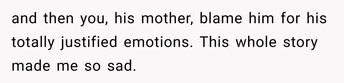Stepfather’s Birthday Party Turns Ugly When A Promised Dream Gift Takes An Unexpected Twist and then you, his mother, blame him for his totally justified emotions. This whole story made me so sad.
