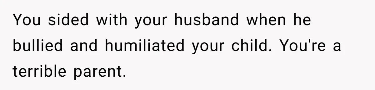 Stepfather’s Birthday Party Turns Ugly When A Promised Dream Gift Takes An Unexpected Twist You sided with your husband when he bullied and humiliated your child. You're a terrible parent.