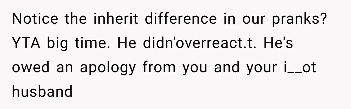 Stepfather’s Birthday Party Turns Ugly When A Promised Dream Gift Takes An Unexpected Twist Notice the inherit difference in our pranks? YTA big time. He didn'overreact.t. He's owed an apology from you and your i__ot husband