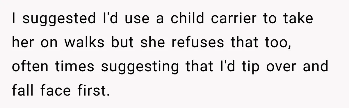 Father Banned From Holding Newborn By Wife, Now Plans To Divorce After Months Of Conflict I suggested I'd use a child carrier to take her on walks but she refuses that too, often times suggesting that I'd tip over and fall face first.