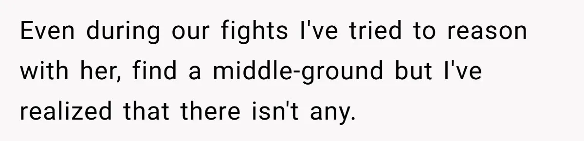 Father Banned From Holding Newborn By Wife, Now Plans To Divorce After Months Of Conflict Even during our fights I've tried to reason with her, find a middle-ground but I've realized that there isn't any.