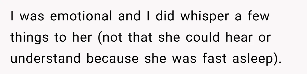 Father Banned From Holding Newborn By Wife, Now Plans To Divorce After Months Of Conflict I was emotional and I did whisper a few things to her (not that she could hear or understand because she was fast asleep).