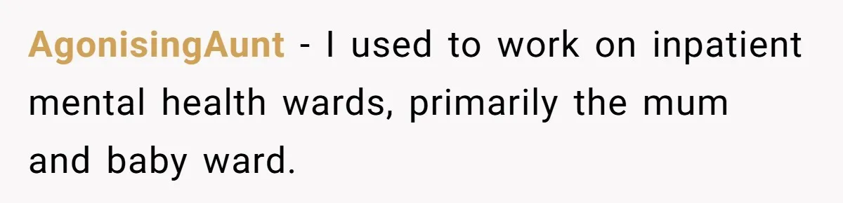 Father Banned From Holding Newborn By Wife, Now Plans To Divorce After Months Of Conflict AgonisingAunt − I used to work on inpatient mental health wards, primarily the mum and baby ward.