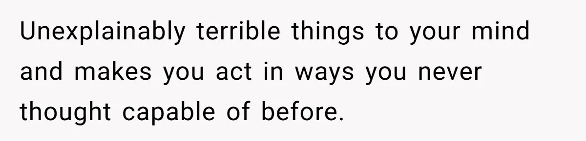 Father Banned From Holding Newborn By Wife, Now Plans To Divorce After Months Of Conflict Unexplainably terrible things to your mind and makes you act in ways you never thought capable of before.