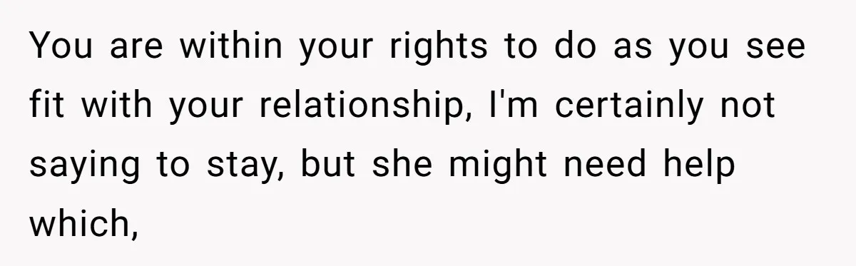 Father Banned From Holding Newborn By Wife, Now Plans To Divorce After Months Of Conflict You are within your rights to do as you see fit with your relationship, I'm certainly not saying to stay, but she might need help which,