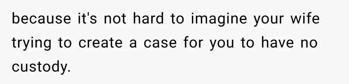 Father Banned From Holding Newborn By Wife, Now Plans To Divorce After Months Of Conflict because it's not hard to imagine your wife trying to create a case for you to have no custody.