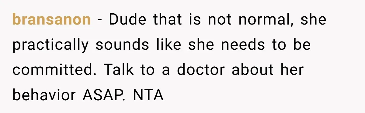Father Banned From Holding Newborn By Wife, Now Plans To Divorce After Months Of Conflict bransanon − Dude that is not normal, she practically sounds like she needs to be committed. Talk to a doctor about her behavior ASAP. NTA