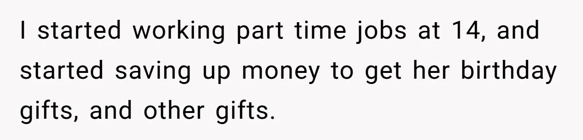 Parents Admit Sister Is Affair Child And Say They Never Loved Her, Brother Cuts Them Off To Stand By Her I started working part time jobs at 14, and started saving up money to get her birthday gifts, and other gifts.
