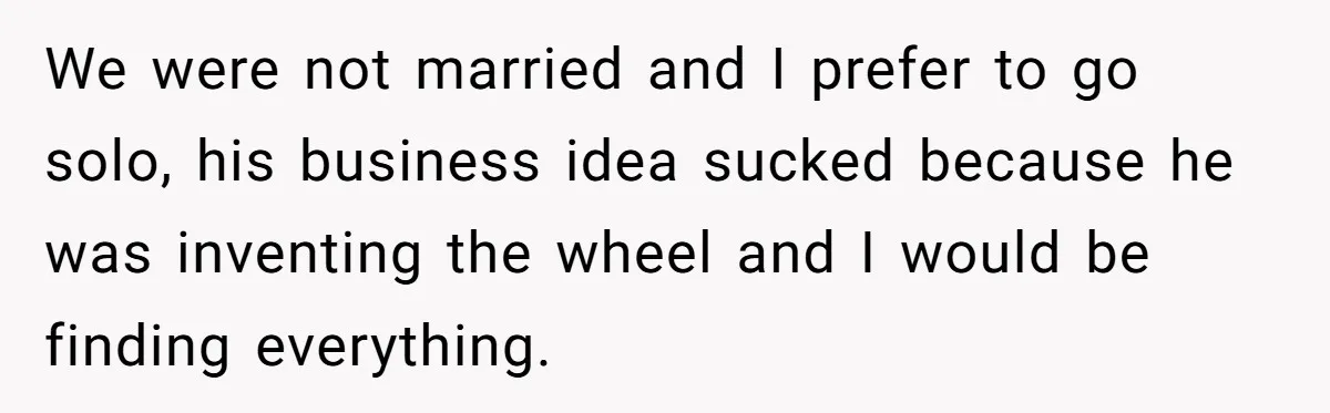 Stepmom Cancels Stepdaughter’s Birthday Bash After Discovering Dad Cheated, Now Family Wants Her To Forgive We were not married and I prefer to go solo, his business idea sucked because he was inventing the wheel and I would be finding everything.