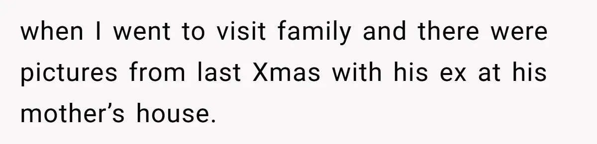 Stepmom Cancels Stepdaughter’s Birthday Bash After Discovering Dad Cheated, Now Family Wants Her To Forgive when I went to visit family and there were pictures from last Xmas with his ex at his mother’s house.