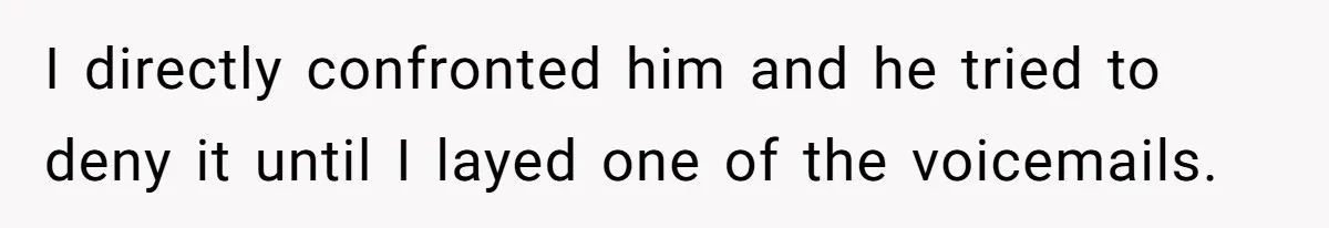 Stepmom Cancels Stepdaughter’s Birthday Bash After Discovering Dad Cheated, Now Family Wants Her To Forgive I directly confronted him and he tried to deny it until I layed one of the voicemails.
