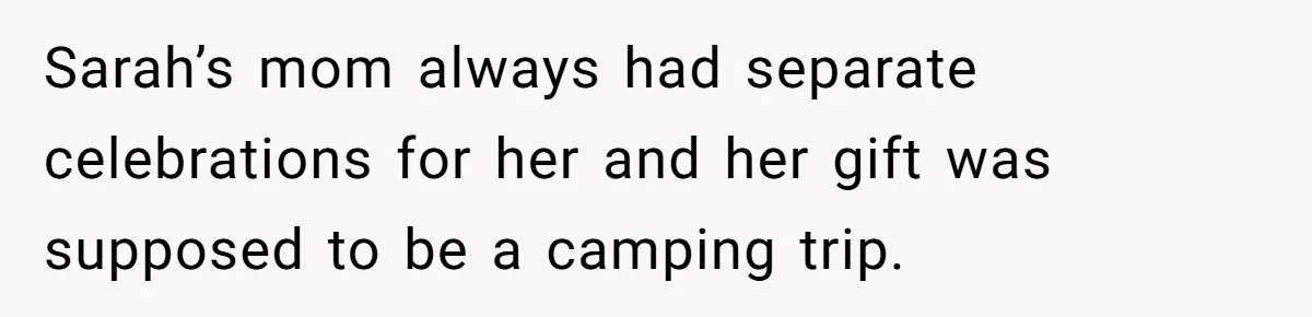 Stepmom Cancels Stepdaughter’s Birthday Bash After Discovering Dad Cheated, Now Family Wants Her To Forgive Sarah’s mom always had separate celebrations for her and her gift was supposed to be a camping trip.