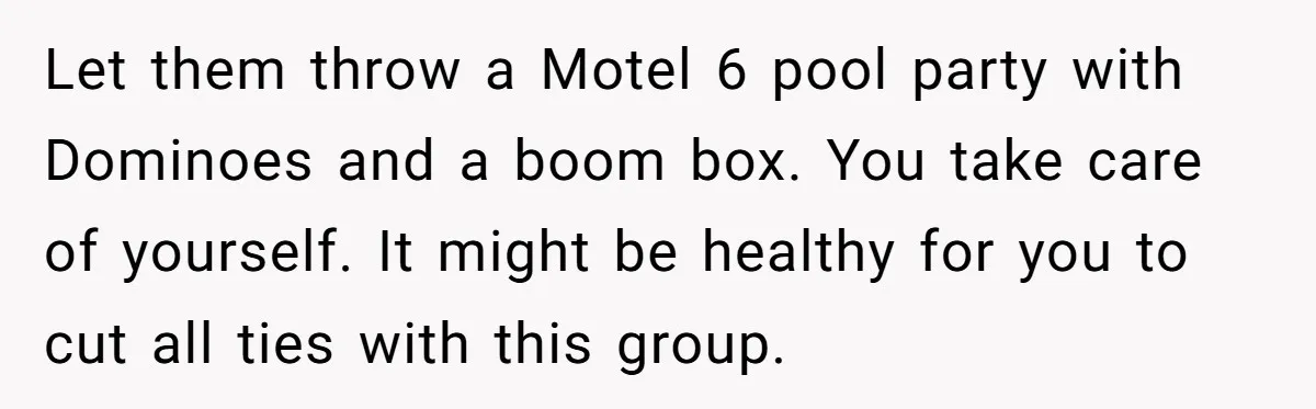 Stepmom Cancels Stepdaughter’s Birthday Bash After Discovering Dad Cheated, Now Family Wants Her To Forgive Let them throw a Motel 6 pool party with Dominoes and a boom box. You take care of yourself. It might be healthy for you to cut all ties with...
