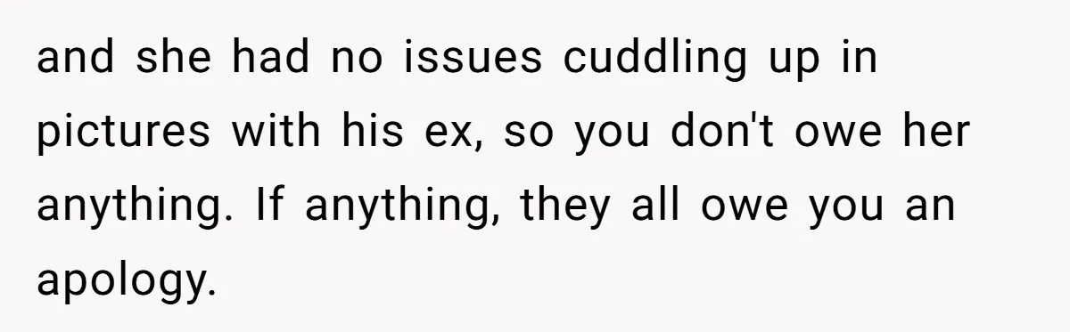 Stepmom Cancels Stepdaughter’s Birthday Bash After Discovering Dad Cheated, Now Family Wants Her To Forgive and she had no issues cuddling up in pictures with his ex, so you don't owe her anything. If anything, they all owe you an apology.