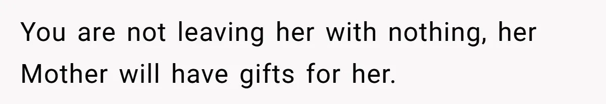 Stepmom Cancels Stepdaughter’s Birthday Bash After Discovering Dad Cheated, Now Family Wants Her To Forgive You are not leaving her with nothing, her Mother will have gifts for her.