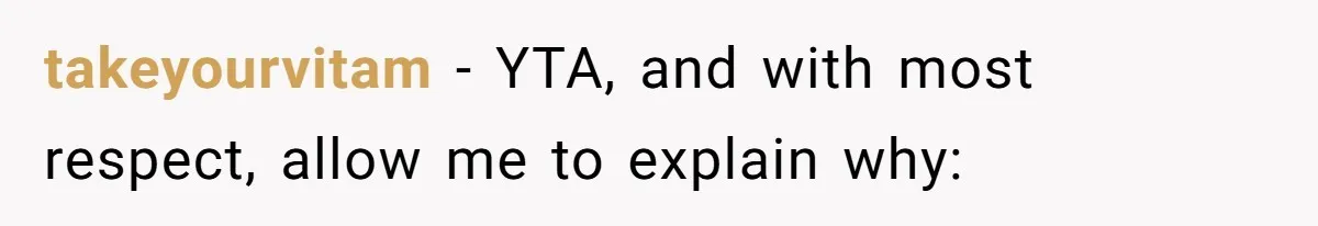 takeyourvitam − YTA, and with most respect, allow me to explain why: