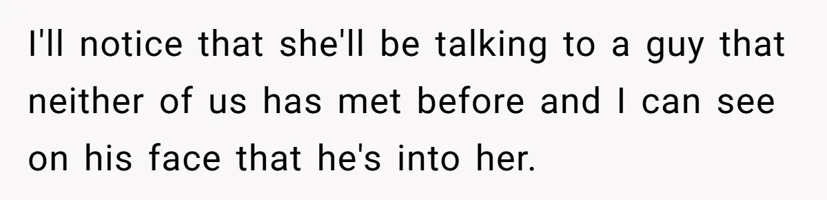 Husband Keeps “Casually” Reminding Strangers She’s Married, Wife Says He’s Killing Every Conversation I'll notice that she'll be talking to a guy that neither of us has met before and I can see on his face that he's into her.