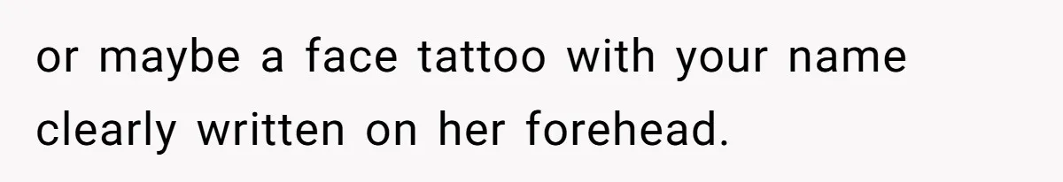 Husband Keeps “Casually” Reminding Strangers She’s Married, Wife Says He’s Killing Every Conversation or maybe a face tattoo with your name clearly written on her forehead.