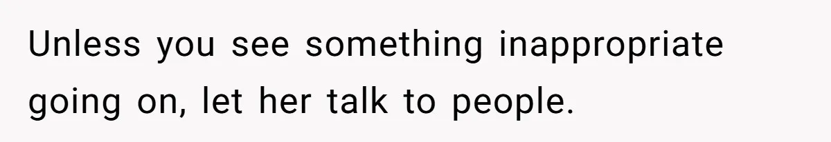 Husband Keeps “Casually” Reminding Strangers She’s Married, Wife Says He’s Killing Every Conversation Unless you see something inappropriate going on, let her talk to people.