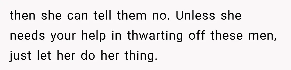 Husband Keeps “Casually” Reminding Strangers She’s Married, Wife Says He’s Killing Every Conversation then she can tell them no. Unless she needs your help in thwarting off these men, just let her do her thing.