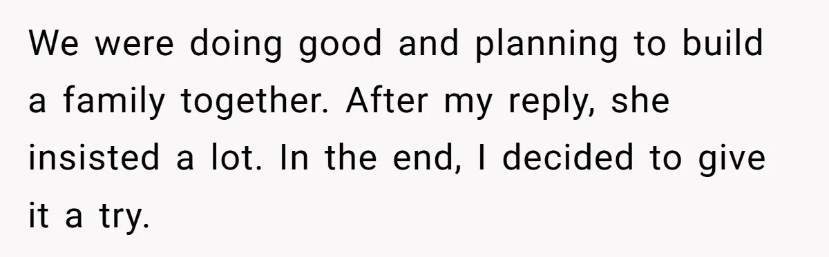 Wife Pushes For Open Relationship, Husband Finds Love Elsewhere And Wants Out We were doing good and planning to build a family together. After my reply, she insisted a lot. In the end, I decided to give it a try.