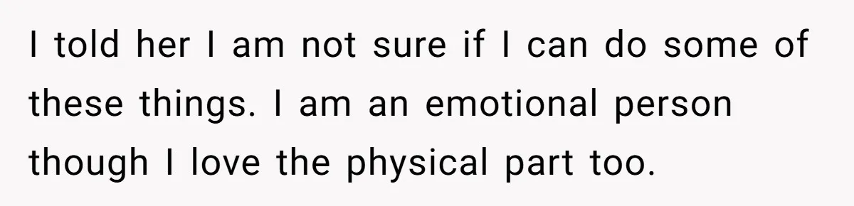 Wife Pushes For Open Relationship, Husband Finds Love Elsewhere And Wants Out I told her I am not sure if I can do some of these things. I am an emotional person though I love the physical part too.