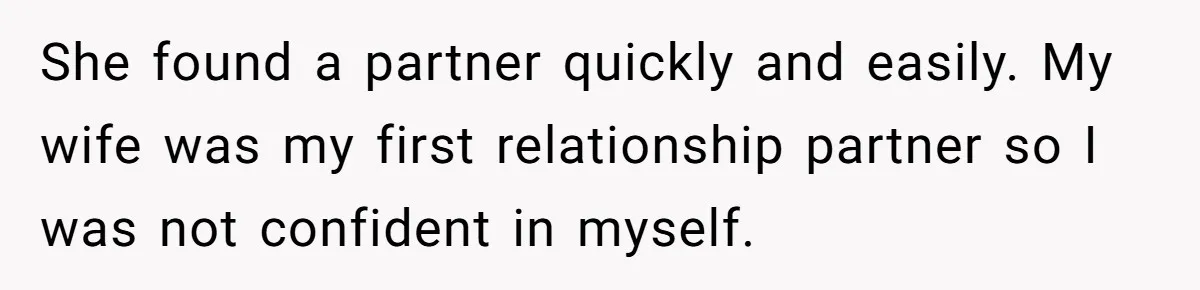 Wife Pushes For Open Relationship, Husband Finds Love Elsewhere And Wants Out She found a partner quickly and easily. My wife was my first relationship partner so I was not confident in myself.