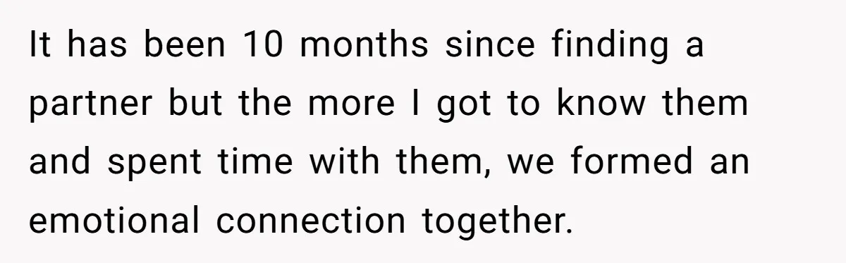 Wife Pushes For Open Relationship, Husband Finds Love Elsewhere And Wants Out It has been 10 months since finding a partner but the more I got to know them and spent time with them, we formed an emotional connection together.