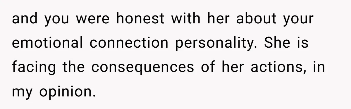 Wife Pushes For Open Relationship, Husband Finds Love Elsewhere And Wants Out and you were honest with her about your emotional connection personality. She is facing the consequences of her actions, in my opinion.