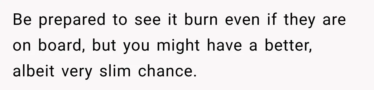 Wife Pushes For Open Relationship, Husband Finds Love Elsewhere And Wants Out Be prepared to see it burn even if they are on board, but you might have a better, albeit very slim chance.