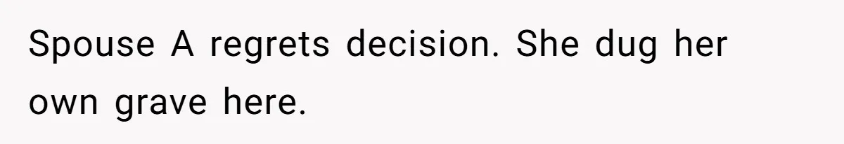 Wife Pushes For Open Relationship, Husband Finds Love Elsewhere And Wants Out Spouse A regrets decision. She dug her own grave here.