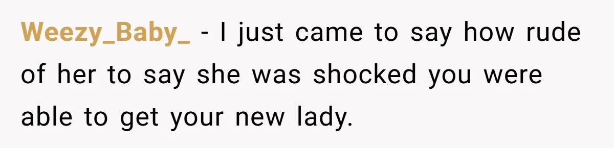 Wife Pushes For Open Relationship, Husband Finds Love Elsewhere And Wants Out Weezy_Baby_ − I just came to say how rude of her to say she was shocked you were able to get your new lady.