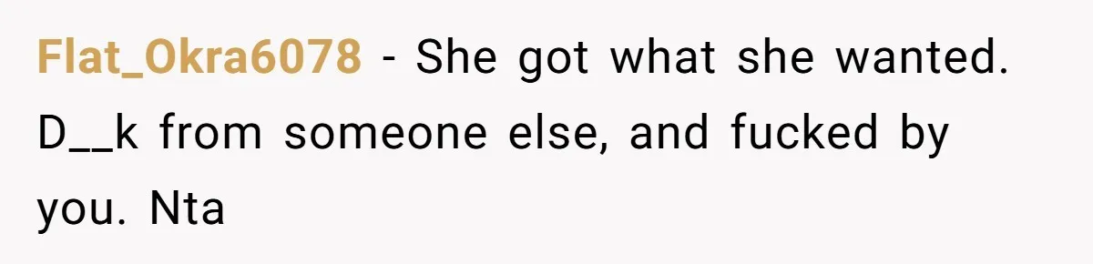 Wife Pushes For Open Relationship, Husband Finds Love Elsewhere And Wants Out Flat_Okra6078 − She got what she wanted. D__k from someone else, and fucked by you. Nta