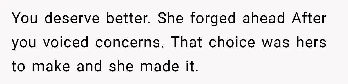Wife Pushes For Open Relationship, Husband Finds Love Elsewhere And Wants Out You deserve better. She forged ahead After you voiced concerns. That choice was hers to make and she made it.