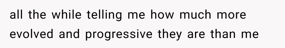 Wife Pushes For Open Relationship, Husband Finds Love Elsewhere And Wants Out all the while telling me how much more evolved and progressive they are than me