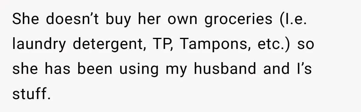 Roommate Sneaks Into Couple’s Bedroom And Uses Her Vibrator, Now They Feel Completely Violated She doesn’t buy her own groceries (I.e. laundry detergent, TP, Tampons, etc.) so she has been using my husband and I’s stuff.