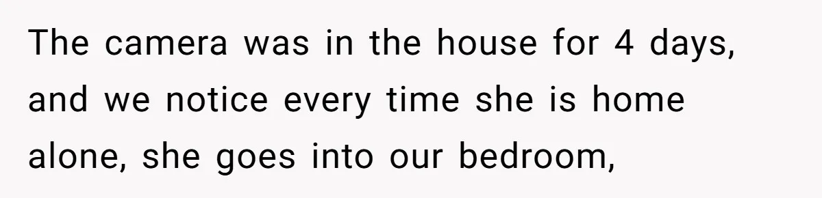 Roommate Sneaks Into Couple’s Bedroom And Uses Her Vibrator, Now They Feel Completely Violated The camera was in the house for 4 days, and we notice every time she is home alone, she goes into our bedroom,