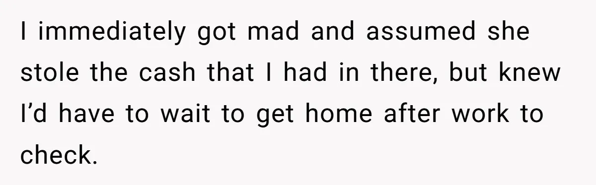 Roommate Sneaks Into Couple’s Bedroom And Uses Her Vibrator, Now They Feel Completely Violated I immediately got mad and assumed she stole the cash that I had in there, but knew I’d have to wait to get home after work to check.