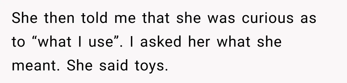 Roommate Sneaks Into Couple’s Bedroom And Uses Her Vibrator, Now They Feel Completely Violated She then told me that she was curious as to “what I use”. I asked her what she meant. She said toys.