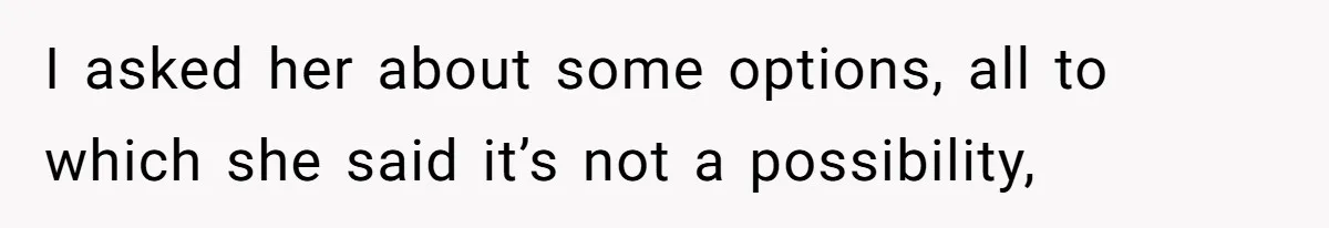 Roommate Sneaks Into Couple’s Bedroom And Uses Her Vibrator, Now They Feel Completely Violated I asked her about some options, all to which she said it’s not a possibility,