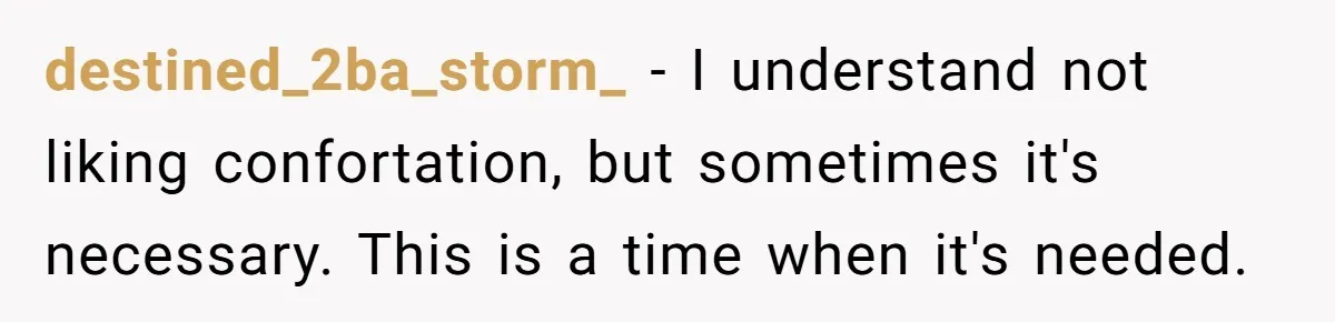 Roommate Sneaks Into Couple’s Bedroom And Uses Her Vibrator, Now They Feel Completely Violated destined_2ba_storm_ − I understand not liking confortation, but sometimes it's necessary. This is a time when it's needed.