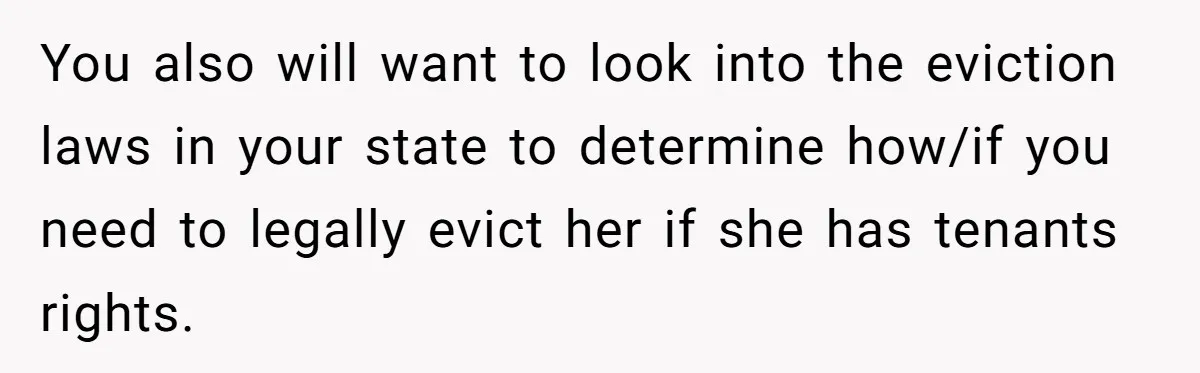 Roommate Sneaks Into Couple’s Bedroom And Uses Her Vibrator, Now They Feel Completely Violated You also will want to look into the eviction laws in your state to determine how/if you need to legally evict her if she has tenants rights.