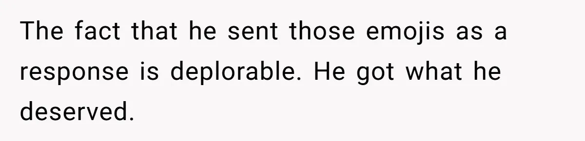 Man Walks Out Of Brewery After Friend Mocks His Wife’s Near-Fatal Fall, Leaves Him Without A Ride The fact that he sent those emojis as a response is deplorable. He got what he deserved.