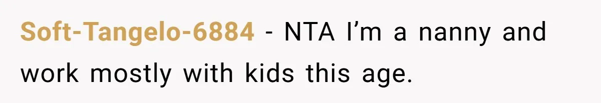Soft-Tangelo-6884 − NTA I’m a nanny and work mostly with kids this age.