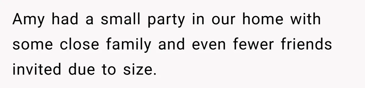 Amy had a small party in our home with some close family and even fewer friends invited due to size.