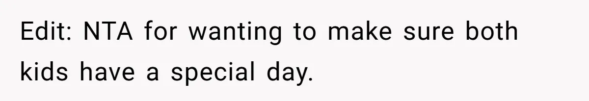 Edit: NTA for wanting to make sure both kids have a special day.