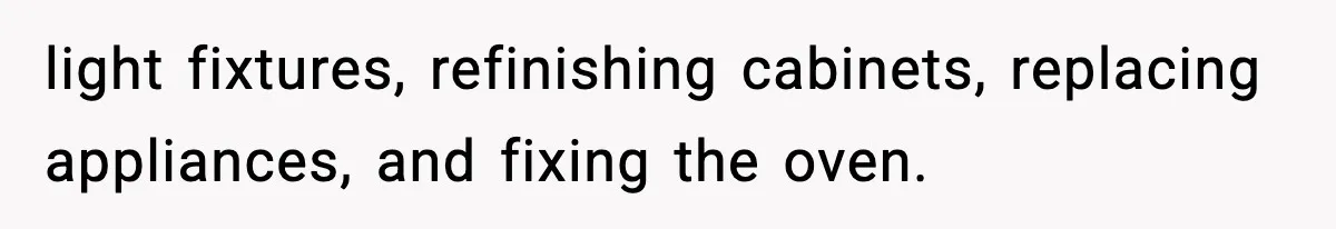 Daughter Refuses To Let Her Kids See Her Mother After She Sold The Home She Paid For light fixtures, refinishing cabinets, replacing appliances, and fixing the oven.