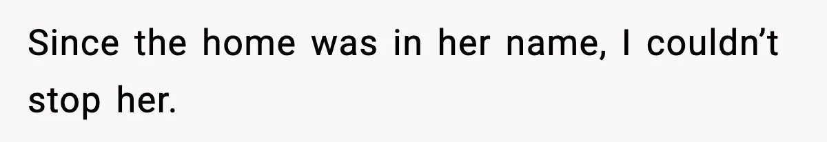 Daughter Refuses To Let Her Kids See Her Mother After She Sold The Home She Paid For Since the home was in her name, I couldn’t stop her.
