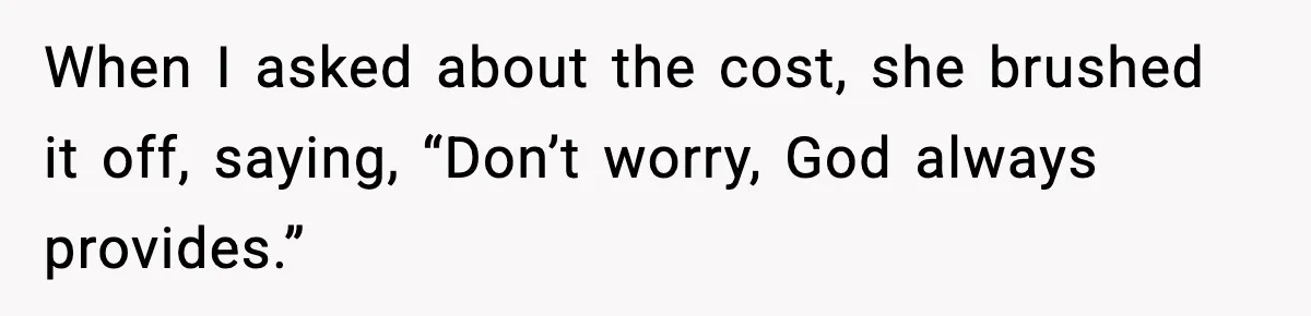 Daughter Refuses To Let Her Kids See Her Mother After She Sold The Home She Paid For When I asked about the cost, she brushed it off, saying, “Don’t worry, God always provides.”